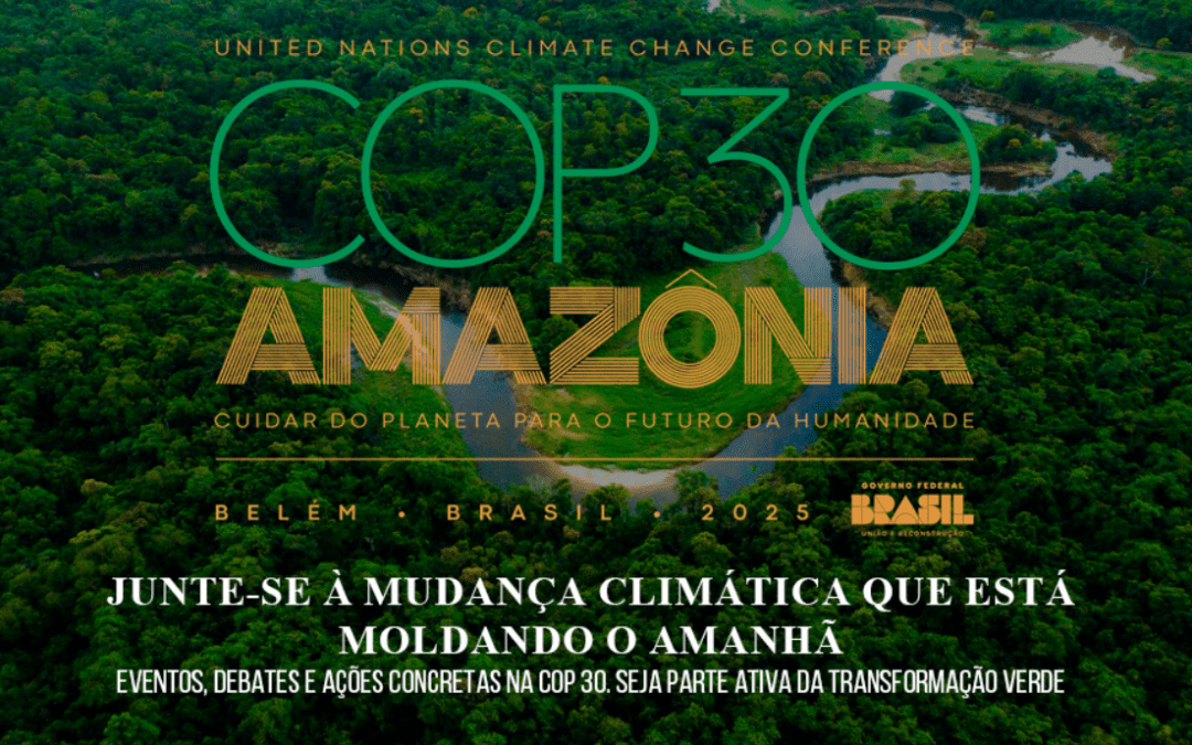 COP30: 30ª Conferência das Nações Unidas sobre a Mudança do Climática Belém do Pará, Brasil,10 e 21 de Novembro, 2025